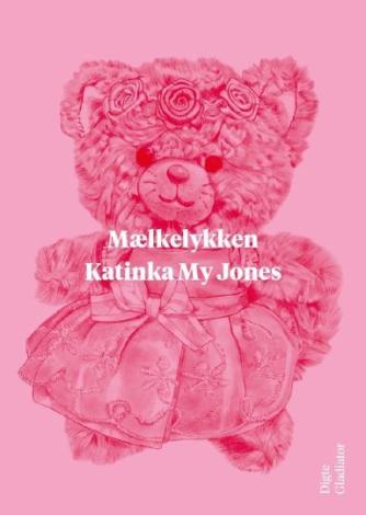 Katinka My Jones: Mælkelykken : digte