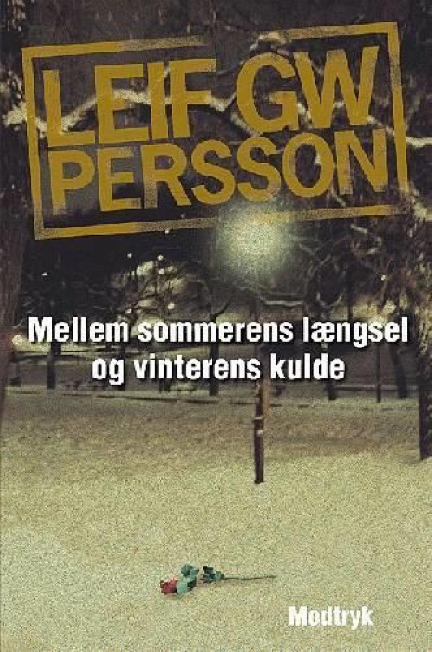 Leif G. W. Persson: Mellem sommerens længsel og vinterens kulde : en roman om en forbrydelse
